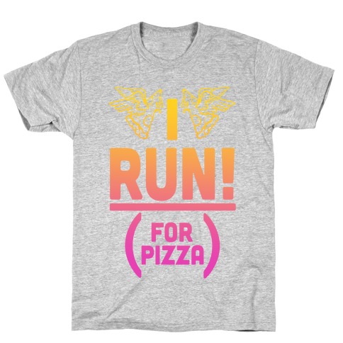 I Run! (For Pizza...) T-Shirt
