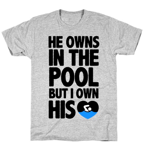 He Owns the Pool But I Own His Heart T-Shirt