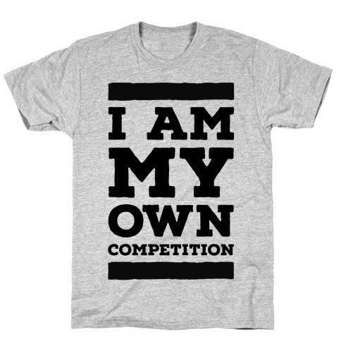 I Am My Own Competition T-Shirt