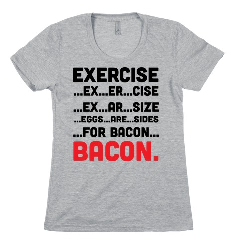 Exercise and Bacon Womens T-Shirt