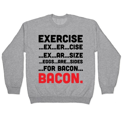 Exercise and Bacon Pullover