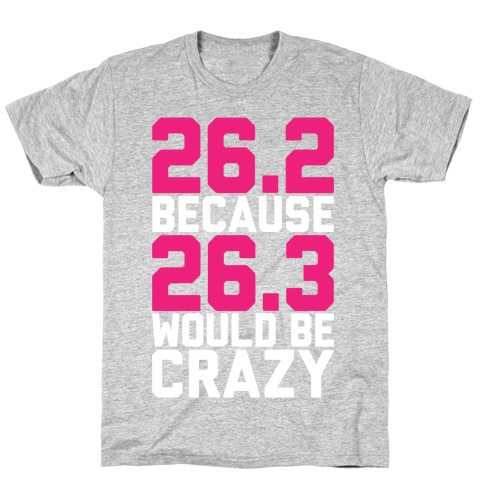 26.3 Would Be Crazy T-Shirt