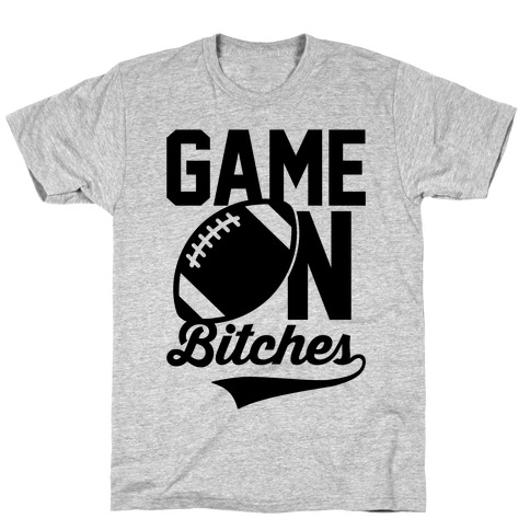 Game On Bitches Football T-Shirt
