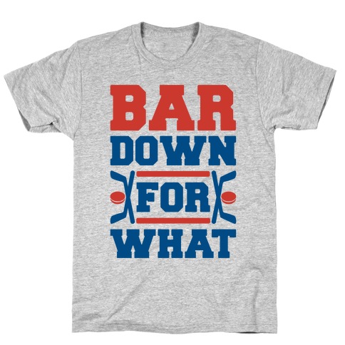Bar Down For What T-Shirt