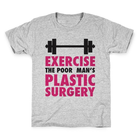 Exercise: The Poor Man's Plastic Surgery Kids T-Shirt
