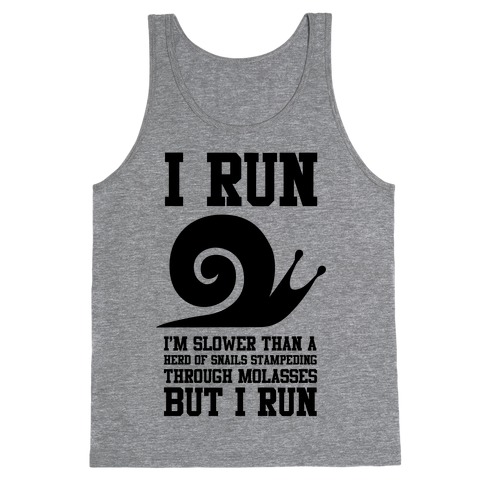 I Run Slower Than A Herd Of Snails Tank Top