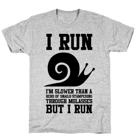 I Run Slower Than A Herd Of Snails T-Shirt