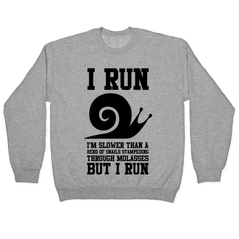 I Run Slower Than A Herd Of Snails Pullover