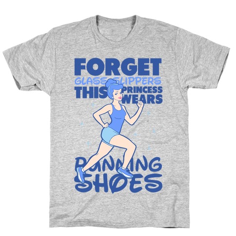 Forget Glass Slippers this Princess Wears Running Shoes T-Shirt