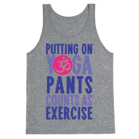 Putting On Yoga Pants Counts As Exercise Tank Top