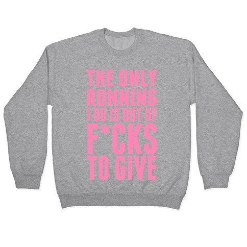 The Only Running I Do Is Out Of F***s To GiveThe Only Running I Do Is Out Of F*cks To Give (Censored) Pullover