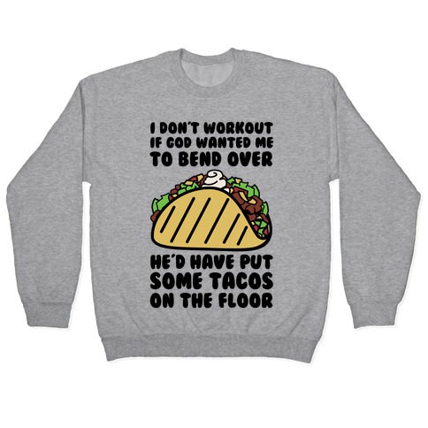 Put Some Tacos On The Floor Pullover