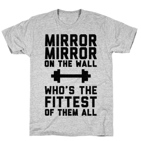 Mirror Mirror On The Wall Who's The Fittest Of Them All T-Shirt