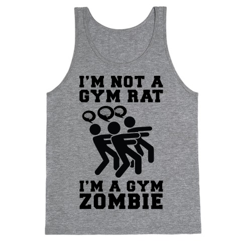 I'm Not a Gym Rat I'm a Gym Zombie Tank Top