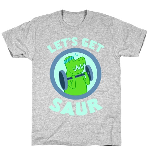 Let's Get Saur T-Shirt