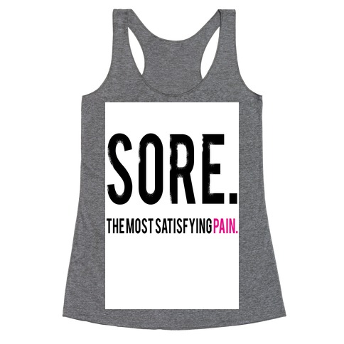 Sore. The Most Satisfying Pain. Racerback Tank Top
