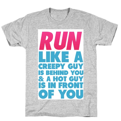 Run Like There's a Creepy Guy Behind You T-Shirt