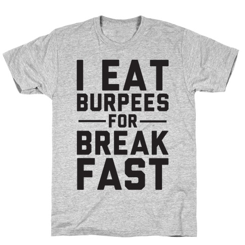 I Eat Burpees For Breakfast T-Shirt