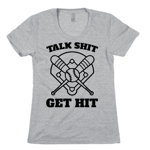 Talk Shit Get Hit Womens T-Shirt