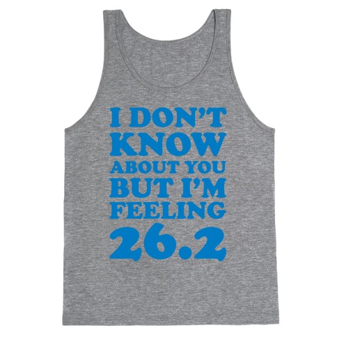 I Don't Know About You But I'm Feeling 26.2 Tank Top
