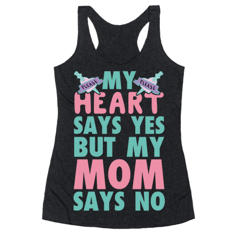 HUMAN - My Heart Says Yes But My Mom Says No - Clothing | Racerback