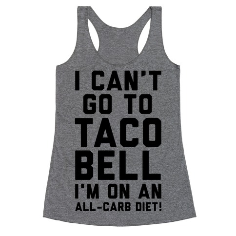 I Can't Go to Taco Bell Racerback Tank Top