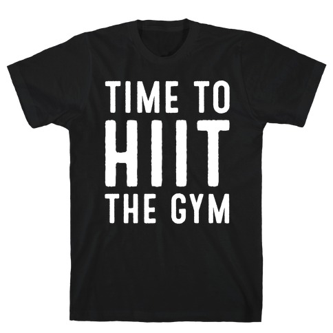 Time To HIIT The Gym High Intensity Interval Training Parody White Print T-Shirt