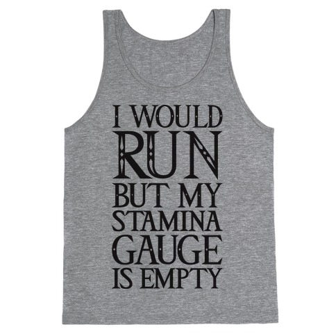 I Would Run But My Stamina Gauge Is Empty Tank Top
