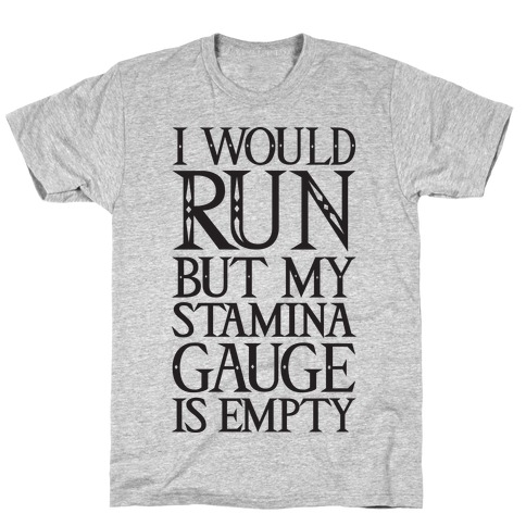 I Would Run But My Stamina Gauge Is Empty T-Shirt