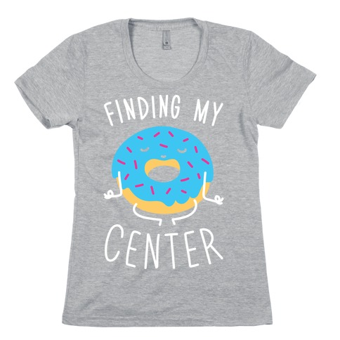 Finding My Center Womens T-Shirt