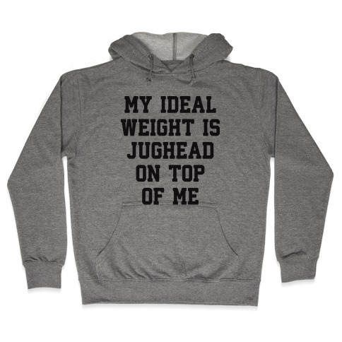 My Ideal Weight Is Jughead On Top Of Me Hooded Sweatshirt