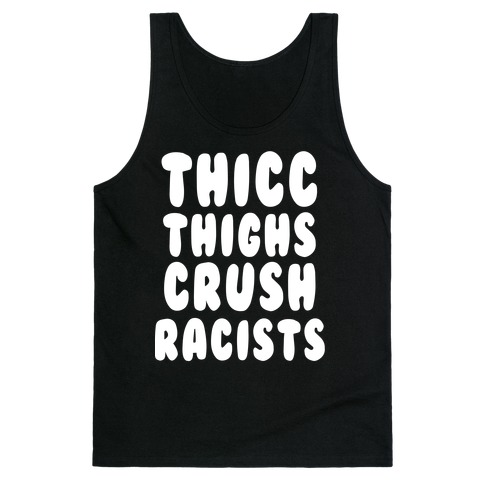 Thicc Thighs Crush Racists Black Tank Top