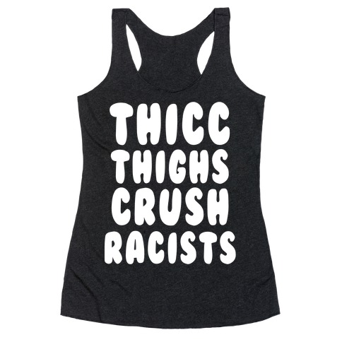 Thicc Thighs Crush Racists Black Racerback Tank Top