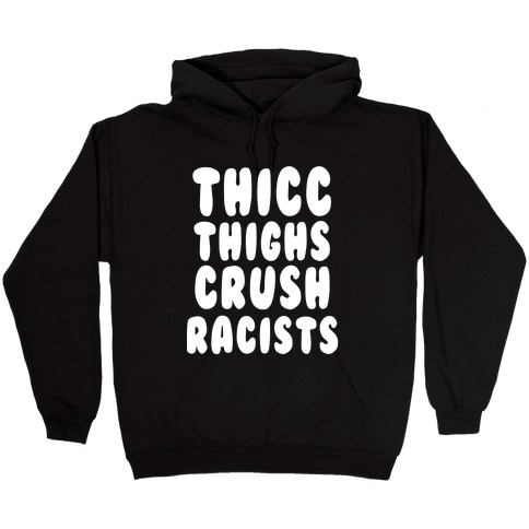 Thicc Thighs Crush Racists Black Hooded Sweatshirt