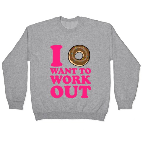 I Doughnut Want to Work Out Pullover