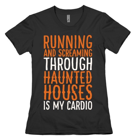 Running And Screaming Through Haunted Houses Is My Cardio White Print Womens T-Shirt