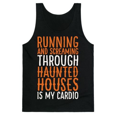 Running And Screaming Through Haunted Houses Is My Cardio White Print Tank Top