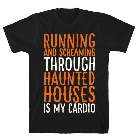 Running And Screaming Through Haunted Houses Is My Cardio White Print T-Shirt