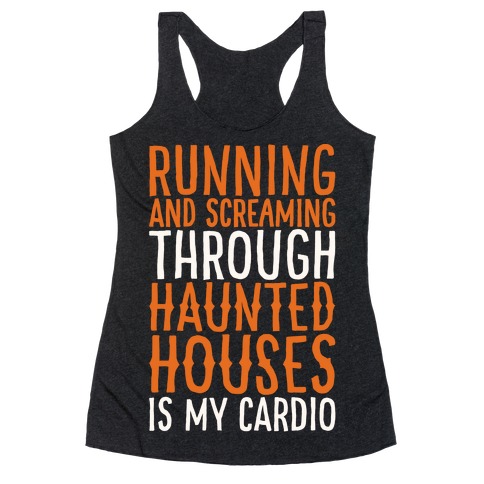 Running And Screaming Through Haunted Houses Is My Cardio White Print Racerback Tank Top