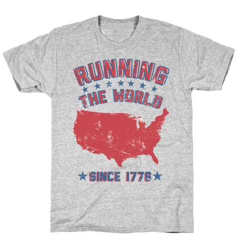 Running The World Since 1776 T-Shirts | Merica Made