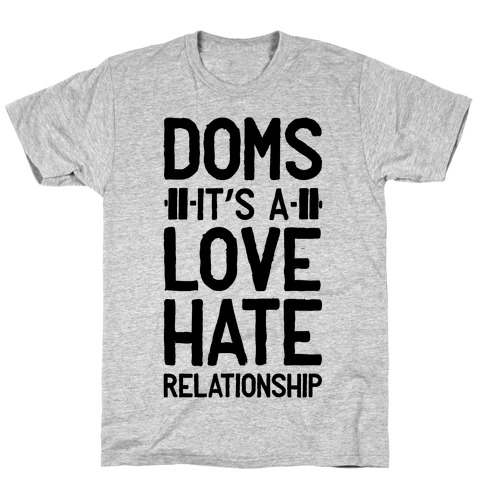 DOMS. It's a Love Hate Relationship T-Shirt