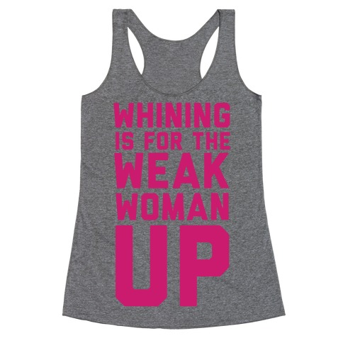 Whining is for the Weak: Woman Up Racerback Tank Top