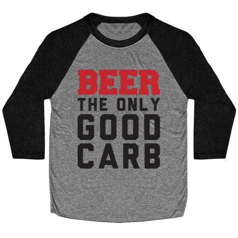 Beer: The Only Good Carb Baseball Tee