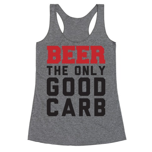 Beer: The Only Good Carb Racerback Tank Top