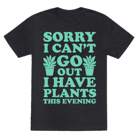 HUMAN - Sorry I Can't Go Out I Have Plants This Evening - Clothing | Tee