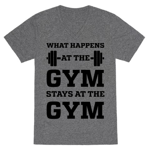 What Happens At The Gym Stays At The Gym V-Neck Tee Shirt