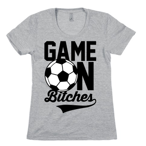 Game On Bitches Soccer Womens T-Shirt