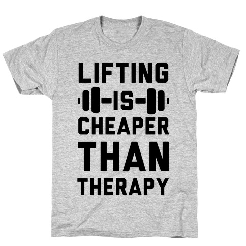 Lifting is Cheaper than Therapy T-Shirt