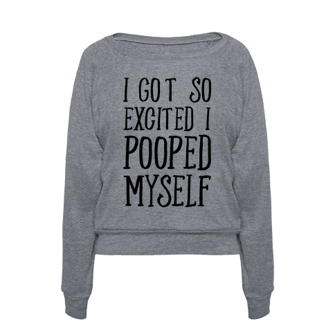 394-heathered_gray_aa-z1-t-i-got-so-excited-i-pooped-myself.png