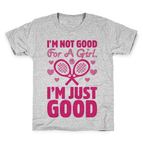 I'm Not Good For A Girl I'm Just Good Tennis Kids T-Shirt